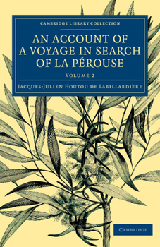 An Account of a Voyage in Search Ofla P�rouse: Undertaken by Order of the Constituent Assembly of France, and Performed in the Years 1791, 1792, and 1793