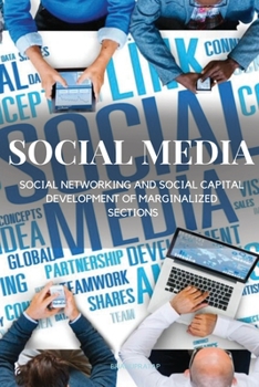 Paperback Social Media, Social Networking and Social Capital Development of Marginalized Sections Book