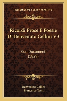 Paperback Ricordi Prose E Poesie Di Benvenuto Cellini V3: Con Documenti (1829) [Italian] Book