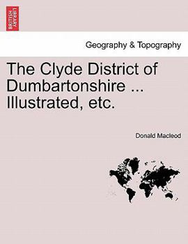 Paperback The Clyde District of Dumbartonshire ... Illustrated, Etc. Book