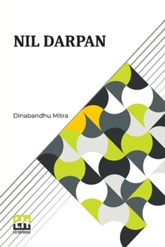 Paperback Nil Darpan: Or The Indigo Planting Mirror, A Drama. Translated From The Bengali By A Native. Book