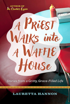 Paperback A Priest Walks Into a Waffle House: Stories from a Gritty, Grace-Filled Life Book