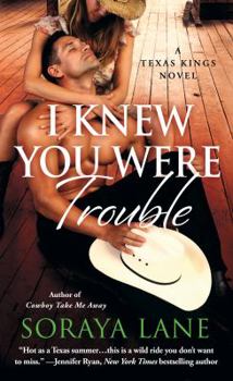 I Knew You Were Trouble - Book #3 of the Texas Kings