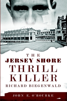 The Jersey Shore Thrill Killer: Richard Biegenwald - Book  of the True Crime