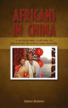 Hardcover Africans in China: A Sociocultural Study and Its Implications on Africa-China Relations Book