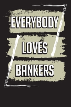 Everybody Loves Bankers: Daily Work Planner For Bankers and Bank Tellers
