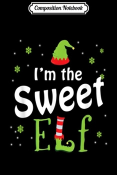 Paperback Composition Notebook: I'm The Sweet Elf Funny Group Matching Family Xmas Gift Journal/Notebook Blank Lined Ruled 6x9 100 Pages Book