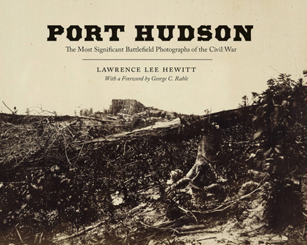 Hardcover Port Hudson: The Most Significant Battlefield Photographs of the Civil War Book