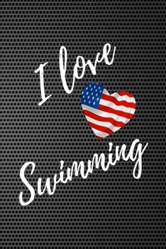 I Love Swimming: Blank Lined Swimmer Journal - Swimming Gift With USA Flag Heart - Sport Notebook Men and Women - Ruled Writing Diary - 6x9 120 pages