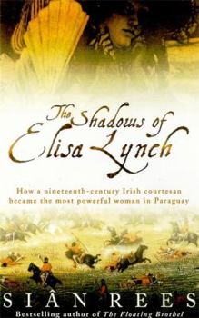 Hardcover The Shadows of Elisa Lynch: How a Nineteenth Century Irish Courtesan Became the Most Powerful Woman in Paraguay Book