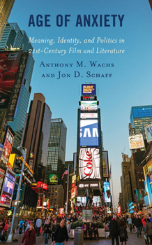 Paperback Age of Anxiety: Meaning, Identity, and Politics in 21st-Century Film and Literature Book