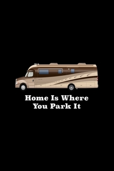 Paperback Home is Where You Park It: 6x9 120 Page Lined Composition Notebook Funny RV Gift Book