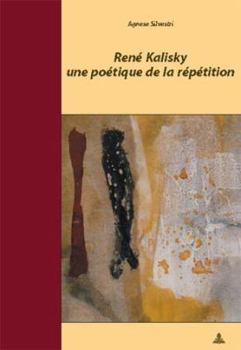 Rene Kalisky, Une Poetique de La Repetition (Directeur de Collection: Marc Quaghebeur, Archives Et Musee)