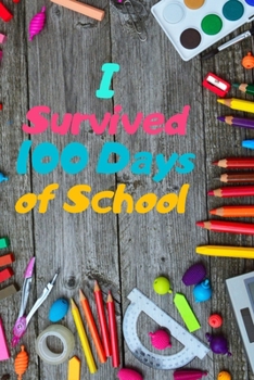 Paperback I survived 100 Days of School: Lined notebook For Teachers Kids, boys, girls, Principals, professors /Journal Gift For Teachers And Students Book