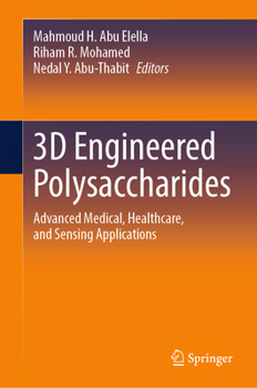 Hardcover 3D Engineered Polysaccharides: Advanced Medical, Healthcare, and Sensing Applications Book