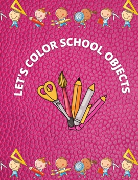 Let's Color School Objects: A coloring and vocabulary book for kids