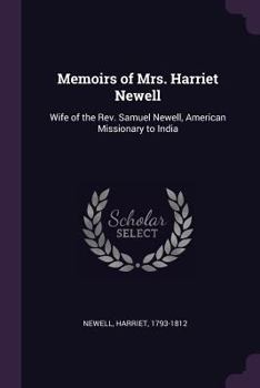 Paperback Memoirs of Mrs. Harriet Newell: Wife of the Rev. Samuel Newell, American Missionary to India Book