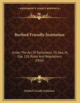 Paperback Burford Friendly Institution: Under The Act Of Parliament, 59, Geo. III, Cap. 128, Rules And Regulations (1826) Book