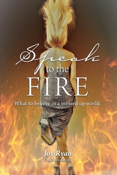 Paperback Speak to the Fire: What to Believe in a Messed Up World Volume 1 Book