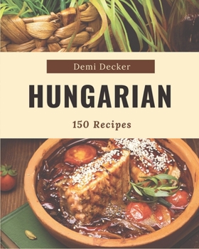 Paperback 150 Hungarian Recipes: A Hungarian Cookbook for Effortless Meals Book