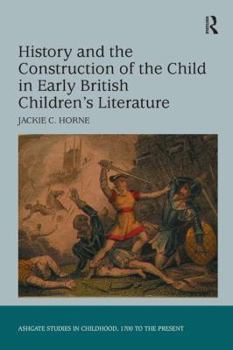 Hardcover History and the Construction of the Child in Early British Children's Literature Book
