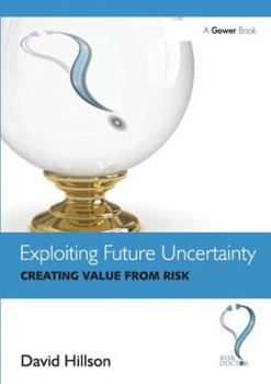 Paperback Exploiting Future Uncertainty: Creating Value from Risk Book