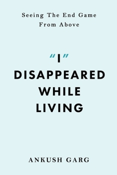 Paperback "I" Disappeared while Living: Seeing the End Game From Above: Seeing the End Game From Above Book