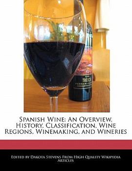 Paperback Spanish Wine: An Overview, History, Classification, Wine Regions, Winemaking, and Wineries Book