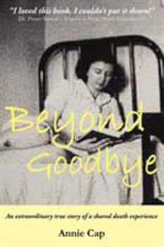 Paperback Beyond Goodbye: An Extraordinary Story of a Shared Death Experience Book