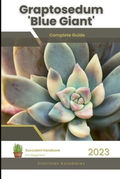 Paperback Graptosedum 'Blue Giant': Succulent Handbook: Complete Guide to Growing Succulent Plant Book