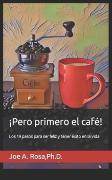 Paperback ¡Pero primero el café!: Los 19 pasos para ser feliz y tener éxito en la vida [Spanish] Book