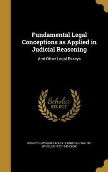 Hardcover Fundamental Legal Conceptions as Applied in Judicial Reasoning: And Other Legal Essays Book