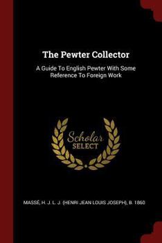 Paperback The Pewter Collector: A Guide To English Pewter With Some Reference To Foreign Work Book
