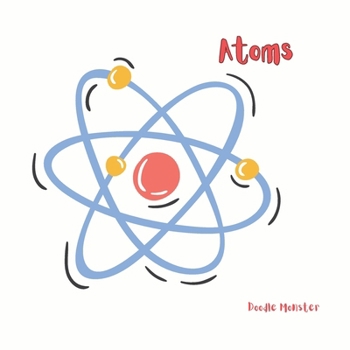 Paperback Atoms: Simple Science Facts for Kids - 4 to 6 years Book