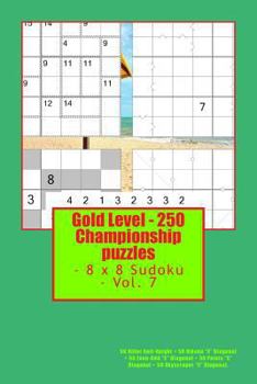 Gold Level - 250 Championship puzzles - 8 x 8 Sudoku - Vol. 7: 50 Killer Anti-Knight + 50 Hikaku “X” Diagonal + 50 Even-Odd “X” Diagonal + 50 Points ... for you. (PITSTOP GOLD SERIES)