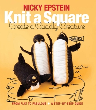 Paperback Knit a Square, Create a Cuddly Creature: From Flat to Fabulous - A Step-By-Step Guide Book