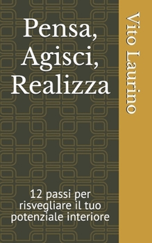 Paperback Pensa, Agisci, Realizza: 12 passi per risvegliare il tuo potenziale interiore [Italian] Book
