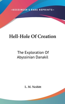 Hardcover Hell-Hole Of Creation: The Exploration Of Abyssinian Danakil Book