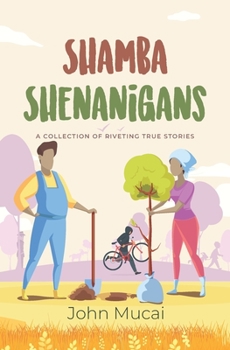 Paperback Shamba Shenanigans: A Collection of Riveting True Stories Book