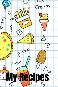 My Recipes: Food Collage Design - A 100 page 6x9 lined notebook to store your favorite recipes