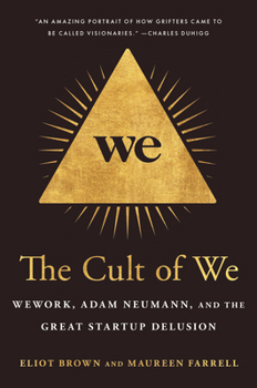 Hardcover The Cult of We: Wework, Adam Neumann, and the Great Startup Delusion Book