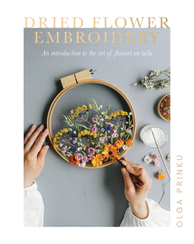 Paperback Dried Flower Embroidery: An Introduction to the Art of Flowers on Tulle Book