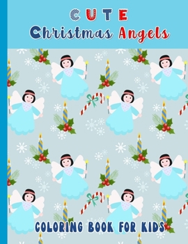 Cute Christmas Angels. Coloring Book For Kids: Christmas Coloring Pages (31 pages included) for kids 2-5 year olds