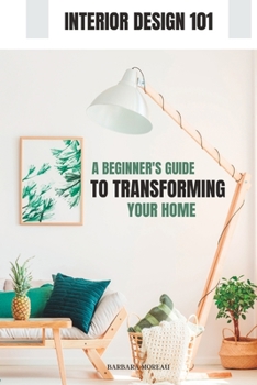 Paperback Interior Design 101: A Beginner's Guide to Transforming Your Home Book