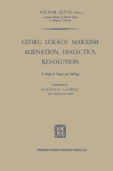 Paperback Georg Lukács' Marxism Alienation, Dialectics, Revolution: A Study in Utopia and Ideology Book