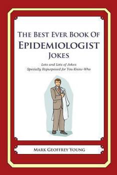 The Best Ever Book of Epidemiologist Jokes: Lots and Lots of Jokes Specially Repurposed for You-Know-Who