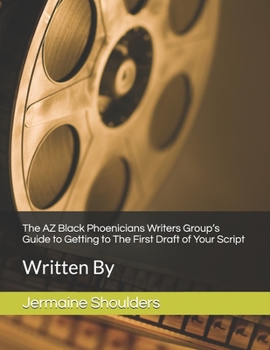 Paperback The AZ Black Phoenicians Writers Group's Guide to Getting to The First Draft of Your Script Book
