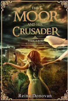 Paperback The Moor and His Crusader: Book II & III of the Crusader Trilogy Book