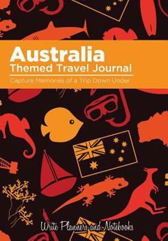 Australia Themed Travel Journal : Capture Memories of a Trip down Under
