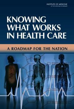 Knowing What Works in Health Care: A Roadmap for the Nation